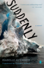 Suddenly: A Novel By Isabelle Autissier, Gretchen Schmid (Translated by) Cover Image