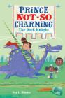 Prince Not-So Charming: The Dork Knight By Roy L. Hinuss, Matt Hunt (Illustrator) Cover Image