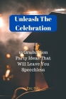 Unleash The Celebration: 10 Graduation Party Ideas That Will Leave You Speechless By Eric Bob Cover Image