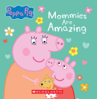 Mommies Are Amazing (Peppa Pig Board Book) Cover Image