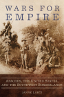 Wars for Empire: Apaches, the United States, and the Southwest Borderlands By Janne Lahti Cover Image