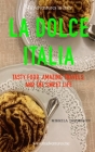 La Dolce Italia: Tasty Food, Amazing Travel, and the Sweet Life Cover Image