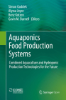 Aquaponics Food Production Systems: Combined Aquaculture and Hydroponic Production Technologies for the Future By Simon Goddek (Editor), Alyssa Joyce (Editor), Benz Kotzen (Editor) Cover Image