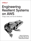 Engineering Resilient Systems on AWS: Design, Build, and Test for Resilience Cover Image