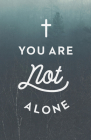 You Are Not Alone (Ats) (Pack of 25) By Good News Publishing Company (Manufactured by) Cover Image