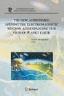 The New Astronomy: Opening the Electromagnetic Window and Expanding Our View of Planet Earth: A Meeting to Honor Woody Sullivan on His 60th Birthday (Astrophysics and Space Science Library #334) By Wayne Orchiston (Editor) Cover Image