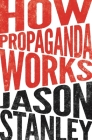 How Propaganda Works By Jason Stanley Cover Image