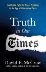 Truth in Our Times: Inside the Fight for Press Freedom in the Age of Alternative Facts Cover Image
