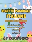 Ricette Pasquali Italiane Regione Per Regione: Ricettario completo sulle tradizioni Pasquali, più di 100 ricette da Nord a Sud (Versione a colori) By LV Cookvins Cover Image