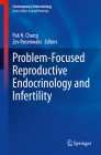 Problem-Focused Reproductive Endocrinology and Infertility (Contemporary Endocrinology) By Pak H. Chung (Editor), Zev Rosenwaks (Editor) Cover Image