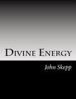 Divine Energy: The Efficacious Operations Of The Spirit Of God Upon The Soul Of Man, In His Effectual Calling And Conversation, State By David Clarke, John Skepp Cover Image