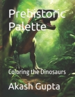 Prehistoric Palette: Coloring the Dinosaurs Cover Image