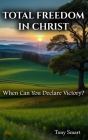 Total Freedom in Christ: When Can you Declare Victory Cover Image