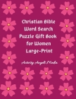 Christian Bible Word Search Puzzle Gift Book for Women Large Print: Bible Word Search Puzzles Book Gift for Mothers (Moms, Seniors, Grandmothers & Gir Cover Image