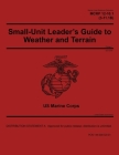 Marine Corps Reference Publication MCRP 12-10.1 (3-11.1B) Small-Unit Leader's Guide to Weather and Terrain Change 1 April 2018 Cover Image