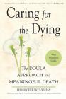 Caring for the Dying: The Doula Approach to a Meaningful Death By Henry Fersko-Weiss, LCSW Cover Image