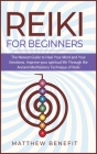 Reiki for Beginners: The Newest Guide to Heal Your Mind and Your Emotions. Improve your spiritual life Through the Ancient Meditations Tech Cover Image
