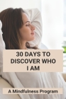 30 Days To Discover Who I Am: A Mindfulness Program: How To Meditate For Anxiety By Estella Nicewarner Cover Image