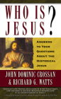 Who is Jesus?: Answers to Your Questions about the Historical Jesus By John Dominic Crossan, Richard G. Watts Cover Image