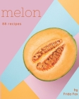 88 Melon Recipes: Make Cooking at Home Easier with Melon Cookbook! By Frida Fox Cover Image