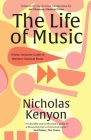 The Life of Music: New Adventures in the Western Classical Tradition By Nicholas Kenyon Cover Image