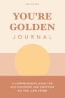 You're Golden Journal: A Comprehensive Guide for Self-Discovery and Direction so You Can Shine By Kay Boyer Cover Image