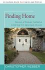 Finding Home: Stories of Roman Catholics Entering the Episcopal Church By Christopher Webber Cover Image