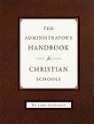 The Administrator's Handbook for Christian Schools By Larry Stephenson Cover Image