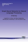 Graph Neural Networks for Natural Language Processing: A Survey (Foundations and Trends(r) in Machine Learning) By Lingfei Wu Wu, Yu Chen, Kai Shen Cover Image