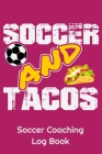 Soccer And Tacos Soccer Coaching Log Book: 6