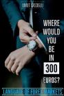 Where Would You Be in 300 Euros?: Language of Forex Markets By Umut Sasoglu Cover Image