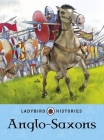 Anglo-Saxons (Ladybird Histories) By Ladybird Cover Image