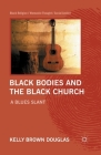 Black Bodies and the Black Church: A Blues Slant (Black Religion/Womanist Thought/Social Justice) Cover Image