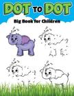 Dot To Dot Big Book For Childrens: Ages 4-8, Dot To Dot with coloring. Cover Image