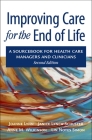 Improving Care for the End of Life: A Sourcebook for Health Care Managers and Clinicians By Joanne Lynn, Janice Lynch Schuster, Anne Wilkinson Cover Image