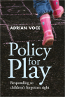 Policy for Play: Responding to Children's Forgotten Right By Adrian Voce Cover Image