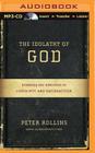 The Idolatry of God: Breaking Our Addiction to Certainty and Satisfaction By Peter Rollins, Peter Rollins (Read by) Cover Image