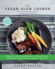 The Vegan Slow Cooker, Revised and Expanded: Simply Set It and Go with 160 Recipes for Intensely Flavorful, Fuss-Free Fare Fresh from the Slow Cooker or Instant Pot® By Kathy Hester Cover Image