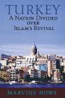Turkey: A Nation Divided Over Islam's Revival By Marvine Howe Cover Image