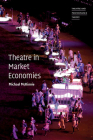 Theatre in Market Economies (Theatre and Performance Theory) By Michael McKinnie Cover Image
