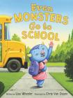 Even Monsters Go to School By Lisa Wheeler, Chris Van Dusen (Illustrator) Cover Image