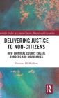 Delivering Justice to Non-Citizens: How Criminal Courts Create Borders and Boundaries (Routledge Studies in Criminal Justice) Cover Image