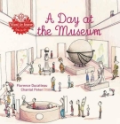 A Day at the Museum (Want to Know #3) By Florence Ducatteau, Chantal Peten (Illustrator) Cover Image