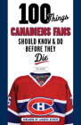 100 Things Canadiens Fans Should Know & Do Before They Die (100 Things...Fans Should Know) By Pat Hickey, Jacques Demers (Foreword by) Cover Image