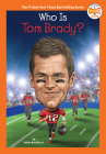 Who Is Tom Brady? (Who HQ Now) By James Buckley, Jr., Who HQ, Gregory Copeland (Illustrator) Cover Image