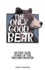 The Only Good Bear: Historic Bear Stories of the Western Frontier Cover Image