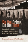 Do the Crime, Do the Time: Juvenile Criminals and Adult Justice in the American Court System By G. Larry Mays, Rick Ruddell Cover Image