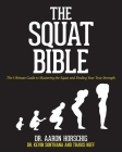 The Squat Bible: The Ultimate Guide to Mastering the Squat and Finding Your True Strength By Kevin Sonthana, Travis Neff, Aaron Horschig Cover Image