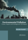 Environmental Pollution: Causes, Impacts and Management Techniques By Michelle Randall (Editor) Cover Image