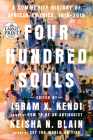 Four Hundred Souls: A Community History of African America, 1619-2019 By Ibram X. Kendi (Editor), Keisha N. Blain (Editor) Cover Image